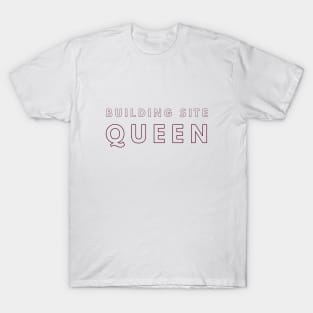 Building Site Queen, Renovation Gift, Refurbishment Gift, Builders Gift, Construction Client, Interior Designer Gift T-Shirt